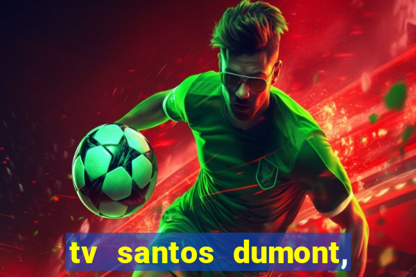 tv santos dumont, 431, centro